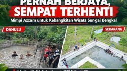 PERNAH BERJAYA, SEMPAT TERHENTI: MIMPI AZZAM AKTIVIS PARIWISATA UNTUK KEBANGKITAN WISATA SUNGAI BENGKAL MEMALUI H.CEK ENDRA DPR RI