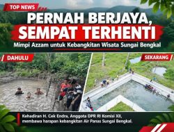 PERNAH BERJAYA, SEMPAT TERHENTI: MIMPI AZZAM AKTIVIS PARIWISATA UNTUK KEBANGKITAN WISATA SUNGAI BENGKAL MEMALUI H.CEK ENDRA DPR RI