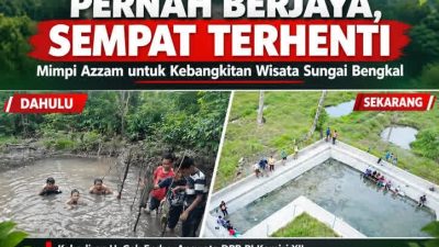 PERNAH BERJAYA, SEMPAT TERHENTI: MIMPI AZZAM AKTIVIS PARIWISATA UNTUK KEBANGKITAN WISATA SUNGAI BENGKAL MEMALUI H.CEK ENDRA DPR RI